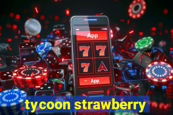 tycoon strawberry